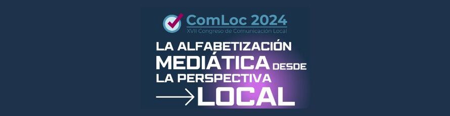 XVII Congreso Internacional de Comunicación Local: ComLoc 2024