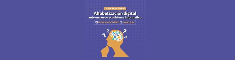 Conversatorio “Alfabetización digital ante un nuevo ecosistema informativo”