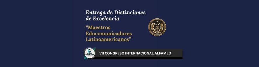 Entrega de Distinciones de Excelencia en el VII Congreso Internacional Alfamed: “Maestros Educomunicadores Latinoamericanos”