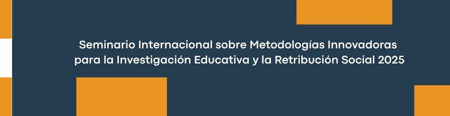 Participa en el  Seminario Internacional sobre Metodologías Innovadoras para la Investigación Educativa y la Retribución Social 2025